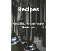 Recipe: Grandma, let your recipes live forever: A Guided Cookbook to Capture the Taste of Home | Blank Template Recipe Book