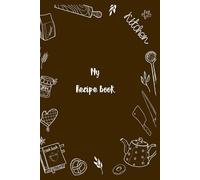 Recipe Journal: Blank recipe book for writing and collecting the most delicious memories for you or your family