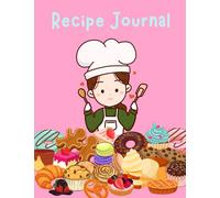 Recipe Journal: Cute Recipe journal Notebook for Children and Kids, Journal for Cooking, Collect the Recipes You Love, Little Chef with Sweets Pink ... Girls, Daughter, Granddaughter, 8.5" x 11"
