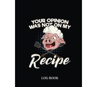 Recipe LogBook: Your Opinion Was Not On My Recipe Chef 699 Pages 8,5 x 11"' Recipe Log Book Tracker | Best Gift For Cooking Lover.