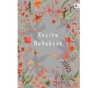 Recipe Notebook: A4 Recipe Book Organizer Large with Alphabetical Tabs | Watercolor Wildflower Frame Design Gray