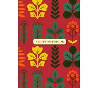 Recipe Notebook: Abstract Floral Recipe Notebook - Herbal Red Aesthetic Journal, Empty Cookbook to Fill In and Preserve Your Favorite Dishes