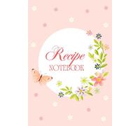 Recipe Notebook with Beautiful Flowers and Butterfly: Fully-colored 6 x 9 inches with 104 pages