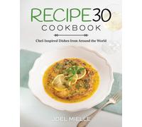 Recipe30 Cookbook : Chef-Inspired Dishes from Around the World