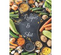 Recipes And Shit: 110 Blank Recipe Journal, Cookbook Blank For Everyone, Empty Blank Recipe Book To Collect The Favorite Recipes You Love In Your Own ... Favorite ... for Women, Wife, Mom 8.5" x 11"