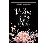 Recipes and Shit: 52 Blank Cookbook to Write In Full 2 Page Spread for Each Recipe, Cookbook Blank For Everyone, Empty Recipe Book To Collect The Favorite Recipes You Love In Your Own Custom Cookbook