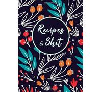 Recipes And Shit: A4 Recipe Book Blank Organizer with Alphabetical Tabs, Flowers & Leaves