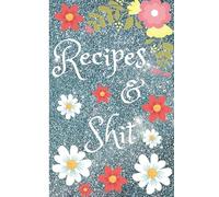 Recipes and Shit: Blank Recipe Journal to Write in for Women, Food Cookbook Design, Document all Your Special Recipes and Notes for Your Favorite ... for Women, Wife, Mom 6" x 9" Made in USA