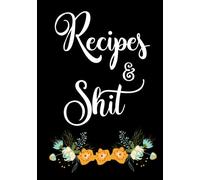 Recipes and Shit: Blank Recipe Journal to Write in for Women, Food Cookbook Design, Document all Your Special Recipes and Notes for Your Favorite ... for Women, Wife, Mom 7" x 10" Made in USA