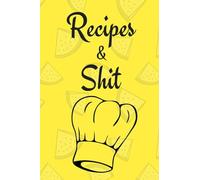 Recipes And Shit: Hilarious Blank Journal To Write In For Cooks, Chefs, Bakers, Food Servers, Restaurant Works, And Foodies Everywhere