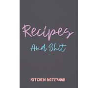 Recipes and shit kitchen notebook: 100 pages notebook to write in, kitchen journal for women housewarming gift for her, birthday gift for wife sister or daughter loves cooking