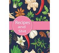 Recipes and Shit: Make Your Own Cookbook - Blank Recipe Journal And Organizer For Recipes - Personalized Empty Cookbook for Baking & Cooking Lovers