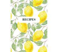 Recipes: Blank Recipe Book 7x10 - 100 Pages | Simple DIY Cookbook Journal to Write Your Own Recipes | Ingredients, Cooking Instructions, Notes, Rating & Difficulty | Lemon Pattern Cover
