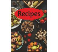 Recipes: Blank Recipe Book to write your own Recipes | Log all of your favourite recipes in this empty cookbook | 7x10