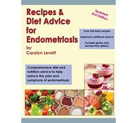 Recipes & diet advice for endometriosis: comprehensive diet and nutrition advice to help reduce the pain and symptoms of endometriosis (updated)