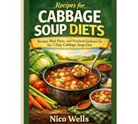 Recipes for cabbage soup diets: Recipes, Meal Plans, and Practical Guidance for the 7-Day Cabbage Soup Diet