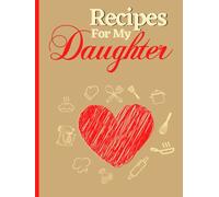Recipes For My daughter: Blank Recipe Book to Write in your own Recipes. Personalized Cookbook to Record your Favorite Family Recipes.