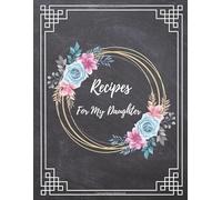 Recipes For My Daughter: Make Your Own Recipe Book to Write In with this 130 Pages Large Big 8.5" x 11" Journal and Organizer | Collect the Recipes ... Favorite Recipes For Personalized Recipes .