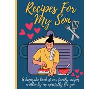 Recipes For My Son: A Keepsake Book of Our Family Recipes Written By Me Especially for You | A Blank Cookbook to Write in For Men