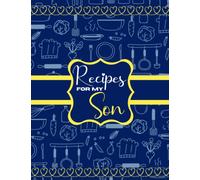 Recipes For My Son: Blank Recipe Book to Write in your own Recipes. Personalized Cookbook to Record your Favorite Family Recipes.