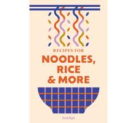 Recipes for Noodles, Rice and more : A collection of timeless and trusted recipes