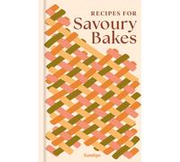 Recipes for Savoury Bakes : A collection of timeless and trusted recipes