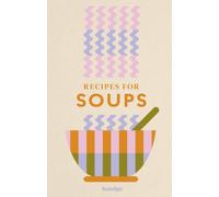 Recipes for Soups : A collection of timeless and trusted recipes