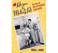 Recipes for the Melting Pot: The Lives of The Settlement Cook Book