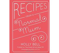 Recipes from a Normal Mum by Holly Bell (2014-07-17)