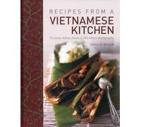 Recipes from a Vietnamese Kitchen: 75 Classic Dishes Shown in 260 Vibrant Photographs