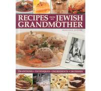 Recipes from My Jewish Grandmother: Tradition, Techniques, Ingredients