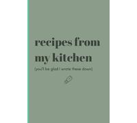 Recipes From My Kitchen (You'll Be Glad I Wrote These Down): Recipe Journal for Homemade Recipes | Blank Recipe Journal | Home Chefs and Bakers | Kitchen, Cooking and Baking Accessories