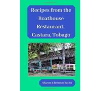 Recipes from the Boathouse Restaurant, Castara, Tobago: Caribbean cooking made easy