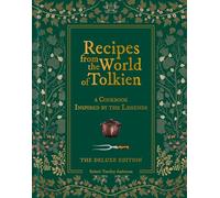 Recipes from the World of Tolkien: DELUXE EDITION A cookbook inspired by the legends