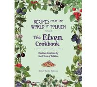 Recipes from the World of Tolkien Volume II - The Elven Cookbook : A Recipe Book Inspired by the Elves of Tolkien