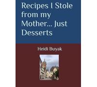 Recipes I Stole from my Mother... Just Desserts