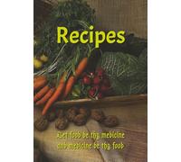 Recipes - Let Food Be Thy Medicine and Medicine Be Thy Food: DIY Cookbook with Blank Recipe Pages to Write In Your Own Recipes