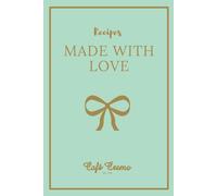Recipes Made with Love: A small blank recipe book to collect your own most loved starters, mains, desserts and homebaking.
