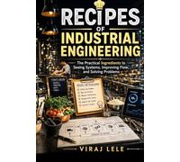 Recipes of Industrial Engineering: The Practical Ingredients to Seeing Systems, Improving Flow, and Solving Problems