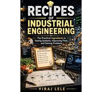 Recipes of Industrial Engineering: The Practical Ingredients to Seeing Systems, Improving Flow, and Solving Problems