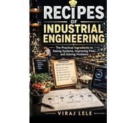 Recipes of Industrial Engineering: The Practical Ingredients to Seeing Systems, Improving Flow, and Solving Problems