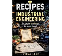 Recipes of Industrial Engineering: The Practical Ingredients to Seeing Systems, Improving Flow, and Solving Problems