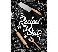 Recipes & Shit: Blank Recipe Journal Book to Write In Favorite Recipes and Notes in Cooking Professionally Designed | Create Your Own Cookbook | ... Recipe Book | Collect the Recipes You Love