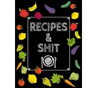 Recipes & Shit: Large 8.5x11 100 Pages - Blank Recipe Book Journal Cookbook To Write In Notebook for Chefs Men Women Funny Gift