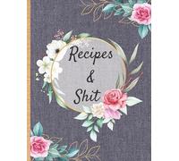 Recipes & Shit: Make Your Own Recipe Book to Write In with this 130 Pages Large Big 8.5" x 11" Journal and Organizer | Collect the Recipes You Love in ... Favorite Recipes For Personalized Recipes .