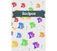Recipes: Stand-mixer Baking Inspired 120 pages recipe notebook