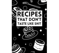 Recipes That Don't Taste like Shit: Blank Recipe Book to Write in Favorite Recipes and Notes, Funny and Cute Empty Cookbook Gift for Cooking and ... Cook Book Journals Blank Cookbook Fill in
