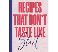 Recipes That Don't Taste Like Shit: Hardback & Hardcover Large Empty Plain Recipe Book To Write In With Index - Funny Personalised Blank Cookbook To Fill In - Recipe Book Gift