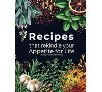Recipes that rekindle your appetite for life