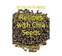 Recipes with Chia Seeds: 25 Healthy Recipes that Uses Chia Seeds